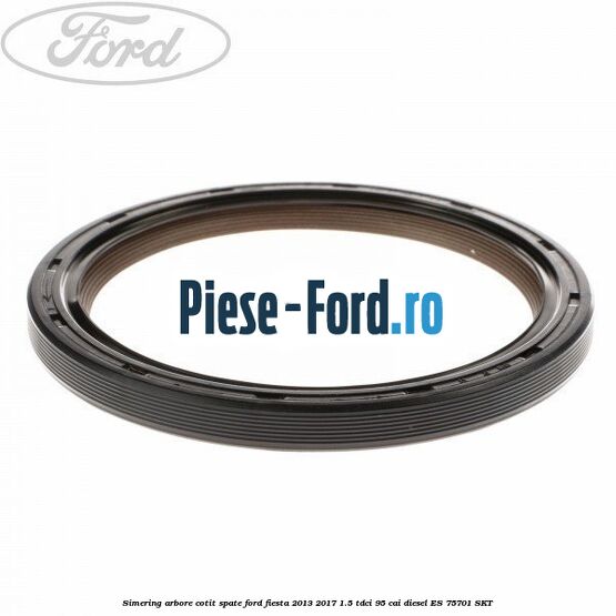 Simering, arbore cotit spate Ford Fiesta 2013-2017 1.5 TDCi 95 cai